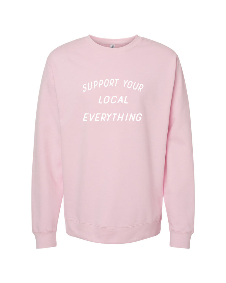 support your local everything crewneck sweatshirt [lt pink/white]